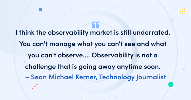 The observability market is heating up, but is it more than just hype? Industry watchers weigh in