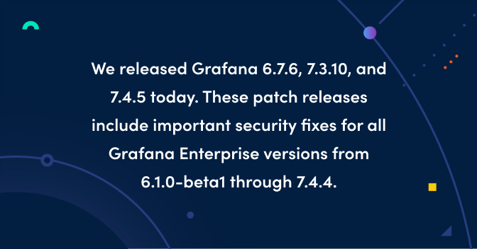 Grafana 6.7.6, 7.3.10, and 7.4.5 released with important security fixes for Grafana Enterprise
