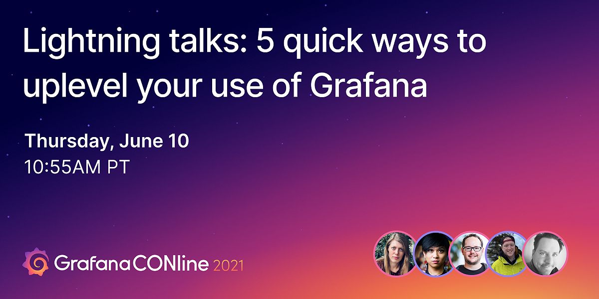 Lightning talks: 5 quick ways to uplevel your use of Grafana