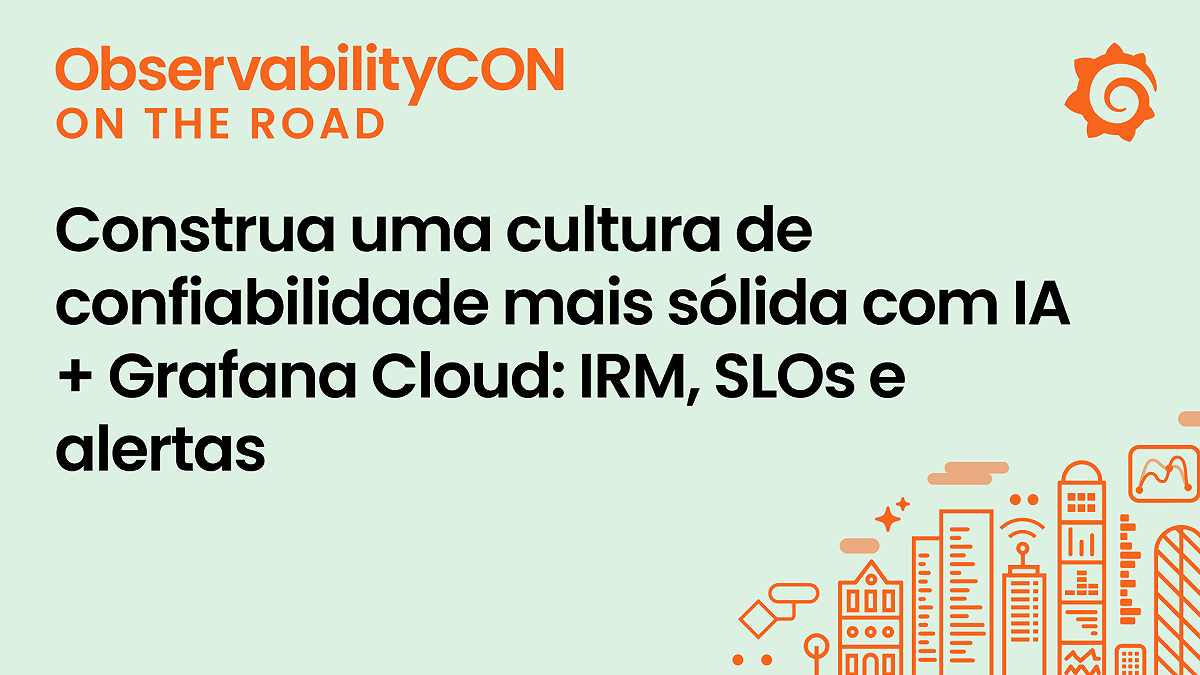 Construa uma cultura de confiabilidade mais sólida com IA + Grafana Cloud: IRM, SLOs e alertas