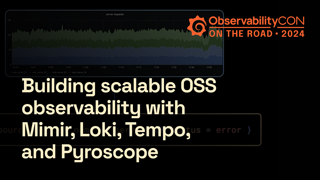 Building scalable open source observability with the Grafana LGTM stack ...
