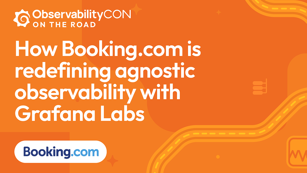 How Booking.com redefined agnostic observability with Grafana Labs